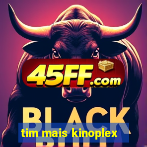 tim mais kinoplex